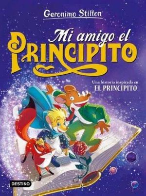 GERONIMO STILTON.  MI AMIGO EL PRINCIPITO