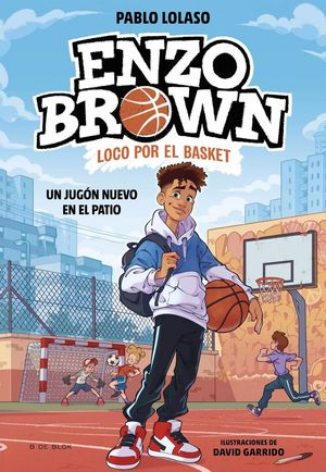 ENZO BROWN: LOCO POR EL BASKET 1.  UN JUGN NUEVO EN EL PATIO