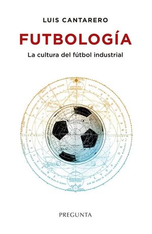 FUTBOLOGIA.LA CULTURA DEL FUTBOL INDUSTRIAL