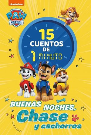 PAW PATROL.  15 CUENTOS DE 1 MINUTO. BUENAS NOCHES, CHASE