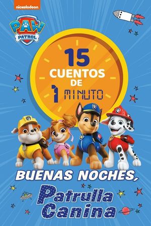 PAW PATROL.  15 CUENTOS DE 1 MINUTO. BUENAS NOCHES, PATRULLA