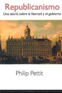 REPUBLICANISMO. UNA TEORIA SOBRE LA LIBERTAD Y EL GOBIERNO