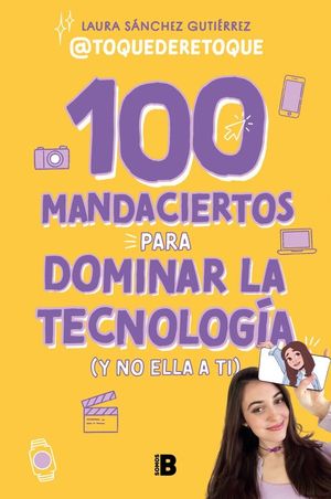 100 MANDACIERTOS PARA DOMINAR LA TECNOLOGA (Y NO ELLA A TI)