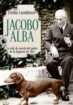 JACOBO ALBA LA VIDA DE NOVELA DEL PADRE DE LA DUQUESA DE ALBA