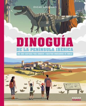 DINOGUA DE LA PENNSULA IBRICA. UNA GUA ILUSTRADA PARA CONOCER A NUESTROS DINOSAURIOS EN FAMILIA