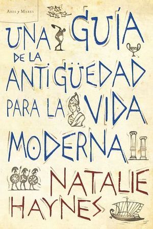 UNA GUIA DE LA ANTIGUEDAD PARA LA VIDA MODERNA